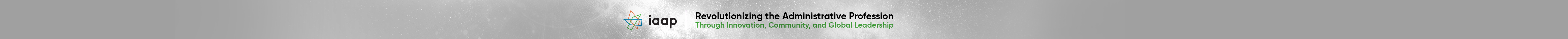 IAAP — Revolutionizing the Administrative Profession Through Innovation, Community, and Global Leadership